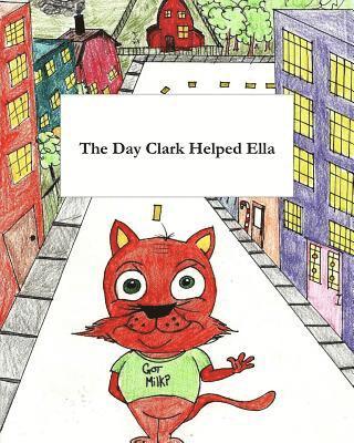 bokomslag The Day Clark Helped Ella: A Little Story with Big Imagination