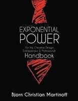 bokomslag EXPONENTIAL POWER HANDBOOK - For the Creative Design Entrepreneur & Professional: New Guide And Theory To Achievement Beyond Your Wildest Dreams