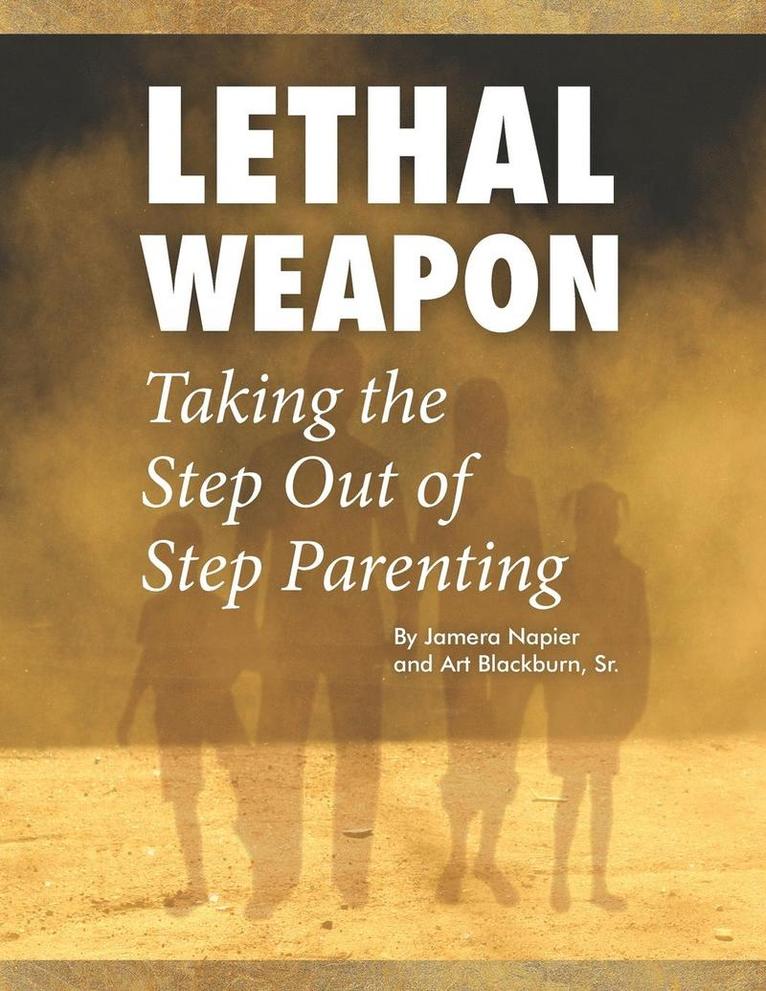Jamera Napier, Art Blackburn, JAMERA NAPIER, ART BLACKBURN - Lethal Weapon-How To Take the Step Out of Step Parenting, Häftad