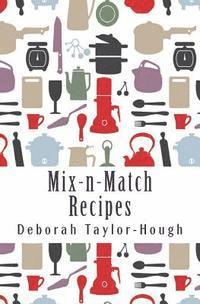 bokomslag Mix-n-Match Recipes: Creative Ideas for Today's Busy Kitchens