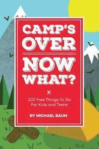 bokomslag Camp's Over, Now What?: 102 Free Things to Do for Kids and Teens