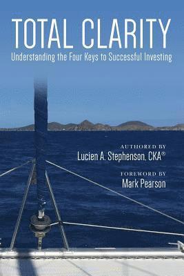 Cka(r) Lucien a. Stephenson - Total Clarity: Understanding The Four Keys to Successful Investing, Häftad