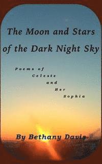 bokomslag The Moon and Stars of the Dark Night Sky: Poems of Celeste and Her Sophia