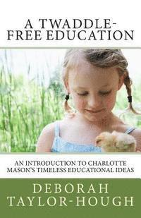 bokomslag A Twaddle-Free Education: An Introduction to Charlotte Mason's Timeless Educational Ideas