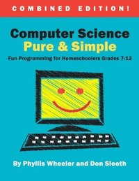 bokomslag Computer Science Pure and Simple, Combined Edition: Fun Programming for Homeschoolers Grades 7-12