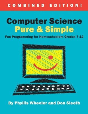 bokomslag Computer Science Pure and Simple, Combined Edition: Fun Programming for Homeschoolers Grades 7-12