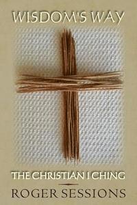 Roger Sessions - Wisdom's Way: The Christian I Ching, Häftad