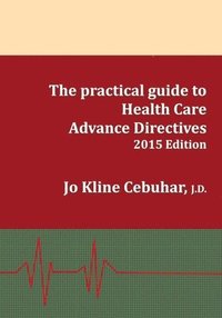 bokomslag 2015 Edition - The practical guide to Health Care Advance Directives
