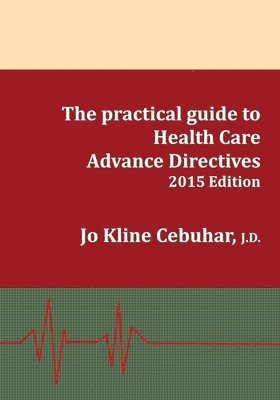 2015 Edition - The practical guide to Health Care Advance Directives 1