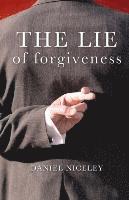 bokomslag The Lie of Forgiveness