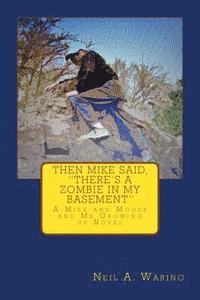 bokomslag Then Mike Said, There's a Zombie in My Basement: A Mike and Moose and Me Growing up Novel