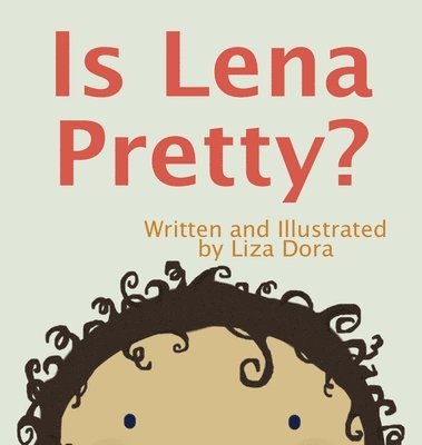 Liza Dora, Jolie Gray - Is Lena Pretty?, Inbunden