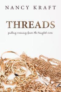 Nancy Kraft - Threads: pulling meaning from the tangled mess, Häftad