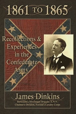 1861 to 1865: Personal Reminiscences and Experiences in the Confederate Army