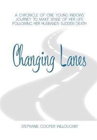 bokomslag Changing Lanes: A chronicle of one young widow's journey to make sense of her life following her husband's sudden death.