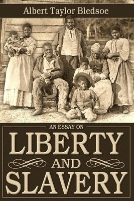 Albert Taylor Bledsoe - An Essay on Liberty and Slavery, Häftad