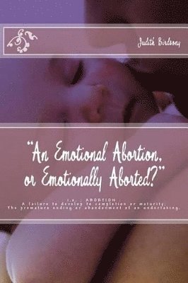 &quot;An Emotional Abortion or Emotionally Aborted?&quot; 1