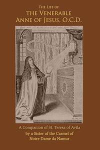 bokomslag The Life of the Venerable Anne of Jesus: Companion of St. Teresa of Avila