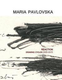 bokomslag Maria Pavlovska: REACTION - Drawing Cycles 2005 - 2015