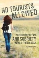 bokomslag No Tourists Allowed: Seeking Inner Peace and Sobriety in War-Torn Sudan