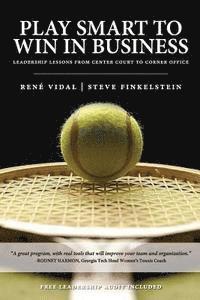 Steve Finkelstein, Rene M. Vidal - Play Smart to Win in Business: Leadership Lessons from Center Court to Corner Office, Häftad