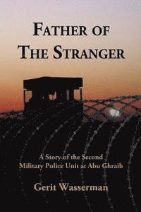 bokomslag Father of the Stranger: A Story of the Second Military Police Unit at Abu Ghraib