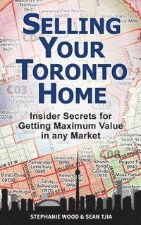 bokomslag Selling Your Toronto Home: Insider Secrets for Getting Maximum Value in Any Market