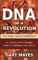 Gary R. Mayes - DNA of a Revolution: The Small Group Experience: Dream together about the church that could be and unleash the adventure of going there together, Häftad
