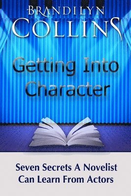 Getting Into Character: Seven Secrets A Novelist Can Learn From Actors