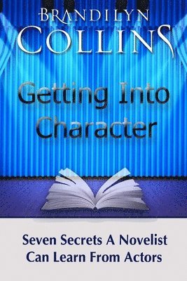 Getting Into Character: Seven Secrets A Novelist Can Learn From Actors 1