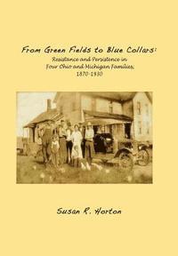 From Green Fields to Blue Collars: Resistance and Persistence in Four Ohio and Michigan Families, 1870-1930