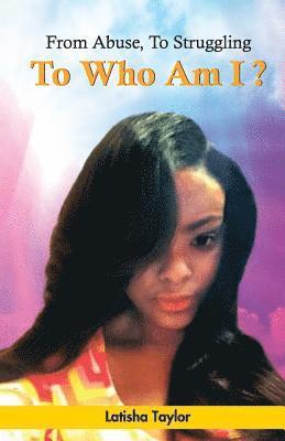 From Abuse, To Struggling, To Who Am I