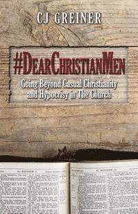 bokomslag #DearChristianMen: Going Beyond Casual Christianity and Hypocrisy in The Church