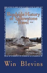 bokomslag Roadside History of Yellowstone Travel: A Historic Guide To Yellowstone