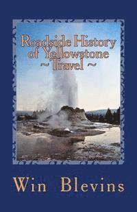 Roadside History of Yellowstone Travel: A Historic Guide To Yellowstone