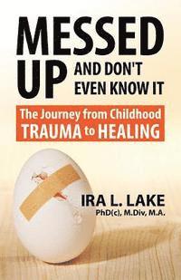 bokomslag Messed Up and Don't Even Know It: The Journey from Childhood Trauma to Healing