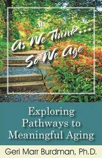 bokomslag As We Think... So We Age-Exploring Pathways to Meaningful Aging