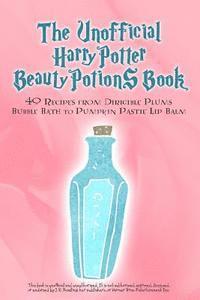 bokomslag The Unofficial Harry Potter Beauty Potions Book: 40 Recipes from Dirigible Plums Bubble Bath to Pumpkin Pastie Lip Balm