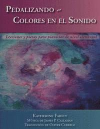 James P. Callahan - Pedalizando Colores en el Sonido: Lecciones y piezas para pianistas de nivel elemental, Häftad