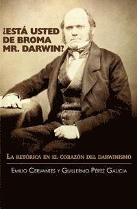 bokomslag ¿Está Usted de Broma Mr. Darwin?: La retórica en el corazón del darwinismo