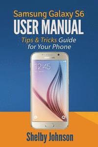 bokomslag Samsung Galaxy S6 User Manual: Tips & Tricks Guide for Your Phone!