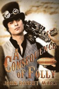 John Robert Mack - A Consequence of Folly, Häftad