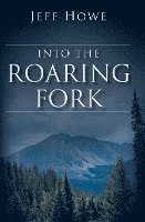 bokomslag Into the Roaring Fork