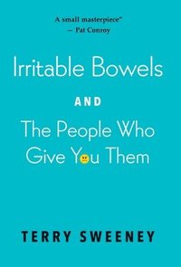 bokomslag Irritable Bowels and The People Who Give You Them