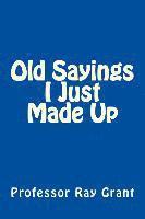 bokomslag Old Sayings I Just Made Up