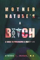 bokomslag Mother Nature's A Bitch: A guide to prolonging a quality life