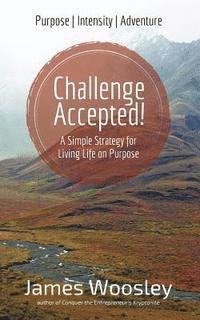 bokomslag Challenge Accepted!: A Simple Strategy for Living Life on Purpose