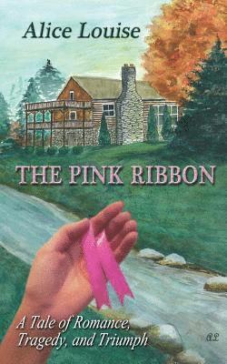 Alice Louise, Peggy Henrikson - The Pink Ribbon: A Tale of Romance, Tragedy, and Triumph, Häftad