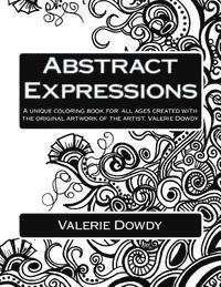 Valerie Dowdy - Abstract Expressions: A Unique Coloring Book Created for All Ages, Häftad