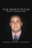 bokomslag Our Friend Travis: The Travis Alexander Story